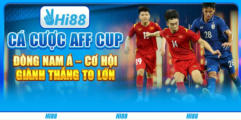Cá cược AFF Cup Đông Nam Á – Cơ hội giành thắng to lớn
