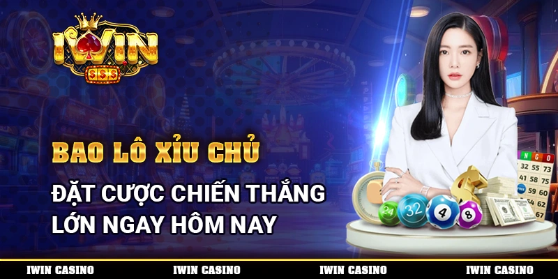 Bao lô xỉu chủ, đặt cược chiến thắng lớn ngay hôm nay cùng IWIN