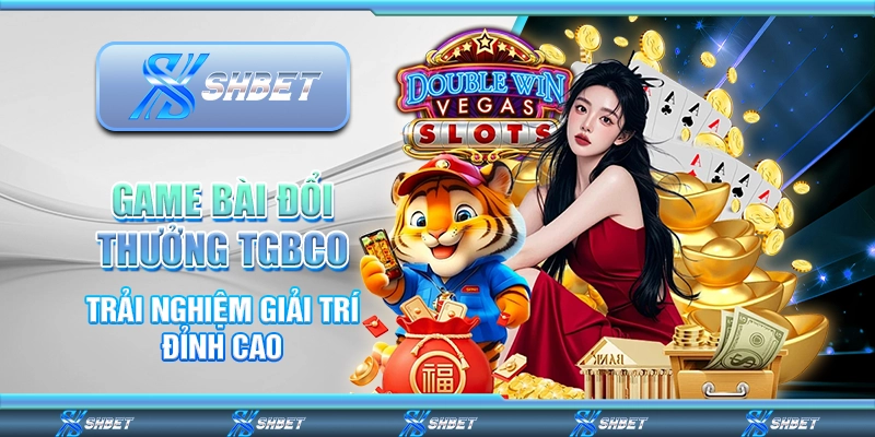Game Bài Đổi Thưởng Tgbco – Trải Nghiệm Giải Trí Đỉnh Cao