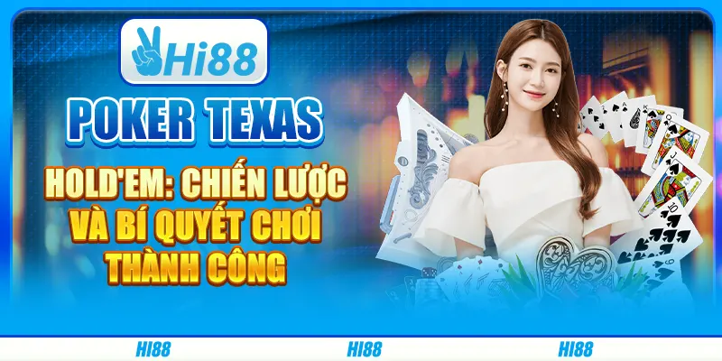Poker Texas Hold'em: Chiến Lược Và Bí Quyết Chơi Thành Công