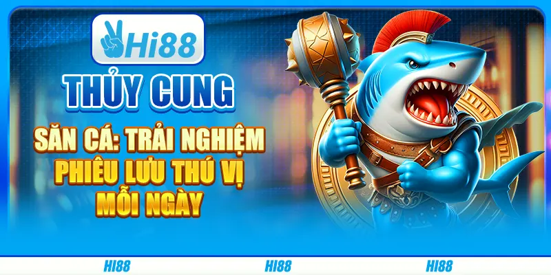 Thủy Cung Săn Cá: Trải Nghiệm Phiêu Lưu Thú Vị Mỗi Ngày