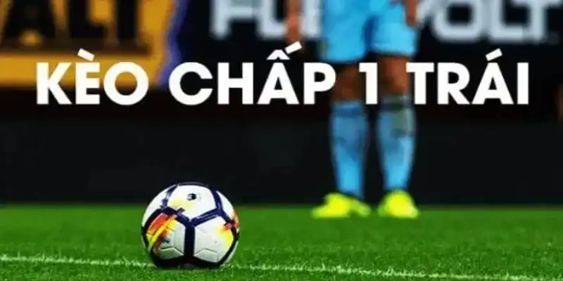 Giới thiệu kèo chấp một trái